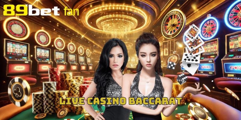 Live Casino Baccarat tại 89BET: Livestream siêu mượt