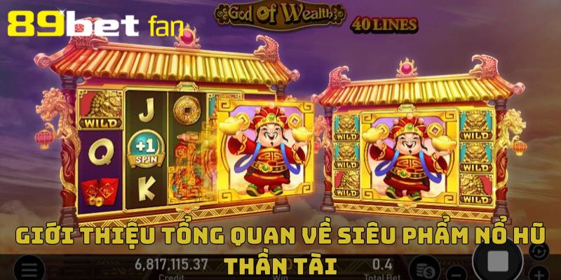 Đôi nét về slot game Nổ Hũ Thần Tài