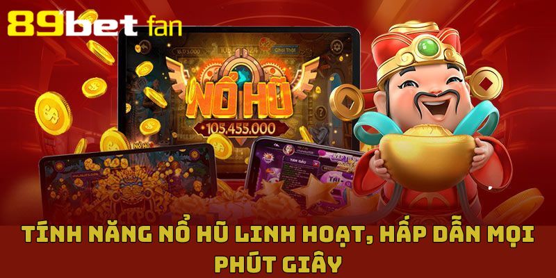 Cơ chế nổ hũ linh hoạt, hấp dẫn mọi bet thủ